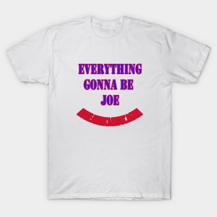 everything gonna be joe T-Shirt